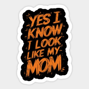 Yes I Know I Look Like My Mom Funny Mothers Day Gift Sticker